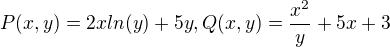 $P(x,y)=2xln(y)+5y, Q(x,y)=\frac{x^2}{y}+5x+3$