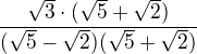$\frac{\sqrt{3} \cdot (\sqrt{5}+\sqrt{2})}{(\sqrt{5}-\sqrt{2})(\sqrt{5}+\sqrt{2})}$