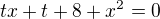 $tx+t+8+x^2=0$