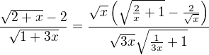 $\frac{\sqrt{2+x}-2}{\sqrt{1+3x}}=\frac{\sqrt{x}\left(\sqrt{\frac2x+1}-\frac{2}{\sqrt{x}}\right)}{\sqrt{3x}\sqrt{\frac{1}{3x}+1}}$