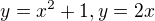 $y=x^{2}+1,y=2x$