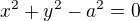 $x^{2}+y^{2}-a^{2}=0$