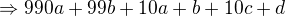 $\Rightarrow 990a + 99b + 10a +b +10c + d$