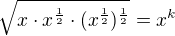 $\sqrt{x\cdot {x^{\frac 12}\cdot (x^{\frac 12}})^{\frac 12}}=x^{k}$