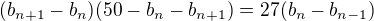 $(b_{n+1}-b_n)(50-b_n-b_{n+1})=27(b_n-b_{n-1})$