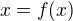 $x = f(x)$