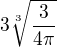 $3 \sqrt[3]{\frac{3}{4\pi }}$