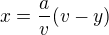 $x=\frac av(v-y)$