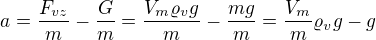 kopírovat do textarea $a=\frac{F_{vz}}{m}-\frac{G}{m}=\frac{V_m\varrho _vg}{m}-\frac{mg}{m}=\frac{V_m}{m}\varrho _vg-g$