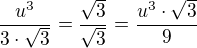 $\frac{u^3}{3 \cdot \sqrt{3}}=\frac{\sqrt{3}}{\sqrt{3}}=\frac{u^{3} \cdot \sqrt{3}}{9}$