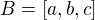 $B=[a,b,c]$