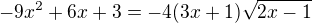 $-9x^2+6x+3 = -4(3x+1)\sqrt{2x-1}$