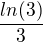 $\frac{ln(3)}{3}$
