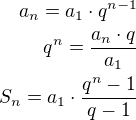 $a_n=a_1\cdot q^{n-1}\\q^n=\frac{a_n\cdot q}{a_1}\\S_n=a_1\cdot\frac{q^n-1}{q-1}$