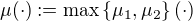 $\mu(\cdot) : = \max\{\mu_1, \mu_2\}(\cdot)$