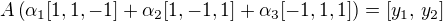 $A \( \alpha_1[1, 1, -1] + \alpha_2[1, -1, 1] + \alpha_3[-1, 1, 1] \) = [y_1,\, y_2]$