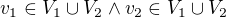 $v_{1} \in V_{1}\cup V_{2} \wedge v_{2} \in V_{1}\cup V_{2}$