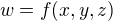 $w=f(x,y,z)$