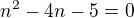 $n^{2}-4n-5=0$