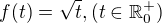 $f(t)=\sqrt{t}, (t\in \mathbb{R}^{+}_{0})$