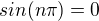 $ sin(n\pi ) = 0$