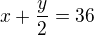 $x+\frac{y}{2}=36$