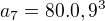 $a_{7}=80.0,9^{3}$