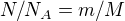 $N/N_A = m/ M$