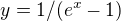 $y=1/(e^x-1)$