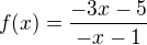 $f(x)=\frac{-3x-5}{-x-1}$