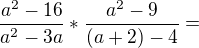 kopírovat do textarea $\frac{a^{2}-16}{a^{2}-3a} * \frac{a^{2}-9}{(a+2)-4} =$