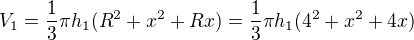 $V_1 = \frac{1}{3}\pi h_1(R^2+x^2+Rx)= \frac{1}{3}\pi h_1(4^2+x^2+4x)$