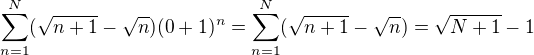 $\sum_{n=1 }^{N} (\sqrt{n+1}-\sqrt{n})(0+1)^{n}=\sum_{n=1 }^{N} (\sqrt{n+1}-\sqrt{n})=\sqrt{N+1}-1$