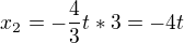 $x_2 = -\frac43t*3= -4t$