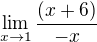 $ \lim_{x\rightarrow1}\frac{(x+6)}{-x} $