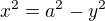$x^{2}=a^{2}-y^{2}$