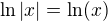 $\ln|x|=\ln(x)$