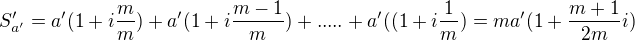 $S'_{a'} = a'(1+i\frac{m}{m}) + a'(1+i\frac{m-1}{m}) + . . . . . + a'((1+i\frac{1}{m}) = ma'(1+\frac{m+1}{2m}i)$