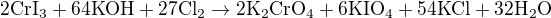 $\mathrm{2CrI_{3}+64KOH+27Cl_{2}\rightarrow 2K_{2}CrO_{4}+6KIO_{4}+54KCl+32H_{2}O}$
