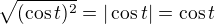 $\sqrt{(\cos{t})^{2}}=|\cos{t}|=\cos{t}$