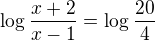 $\log_{}\frac{x+2}{x-1}=\log_{}\frac{20}{4}$