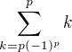 $\sum_{k=p(-1)^p}^{p}k$