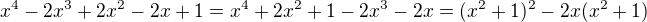 $x^4-2x^3+2x^2-2x+1=x^4+2x^2+1-2x^3-2x =(x^2+1)^2-2x(x^2+1) $