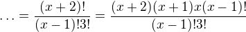 $\ldots=\frac{(x+2)!}{(x-1)!3!}=\frac{(x+2)(x+1)x(x-1)!}{(x-1)!3!}$