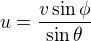 $u=\frac{v\sin \phi}{\sin \theta}$