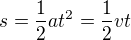 $s=\frac12at^2=\frac12vt$