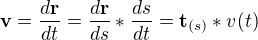 $\textbf{v}=\frac{d\textbf{r}}{dt}=\frac{d\textbf{r}}{ds}*\frac{ds}{dt}=\textbf{t}_{(s)}*v(t)$
