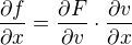 $\frac{\partial f}{\partial x}=\frac{\partial F}{\partial v} \cdot \frac{\partial v}{\partial x}$