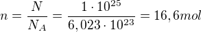$n=\frac{N}{N_{A}}=\frac{1\cdot 10^{25}}{6,023\cdot 10^{23}}=16,6 mol$