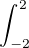 $\int_{-2}^{2}$